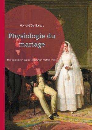 ISBN 9782322557806: Physiologie du mariage - Dissection satirique de l'institution matrimoniale