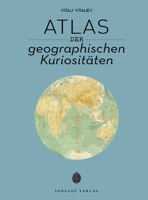 ISBN 9782361958329: Atlas der geografischen Kuriositäten