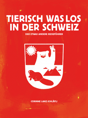 ISBN 9782940481910: Tierisch was los in der Schweiz - Der etwas andere Reiseführer