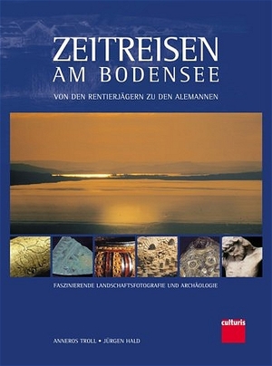 ISBN 9783000131172: Zeitreisen am Bodensee - Von den Rentierjägern zu den Alemannen