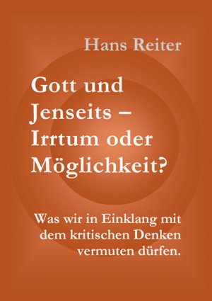 ISBN 9783000166556: Gott und Jenseits - Irrtum oder Möglichkeit? Was wir im Einklang mit dem kritischen Denken vermuten dürfen