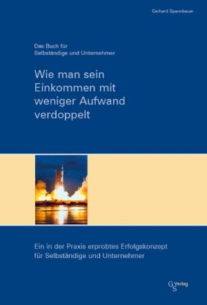 ISBN 9783000185038: Wie man sein Einkommen mit weniger Aufwand verdoppelt: Ein in der Praxis erprobtes Erfolgskonzept für Selbständige und Unternehmer [Illustriert] (Gebundene Ausgabe)  von Gerhard Spannbauer (Autor, Her