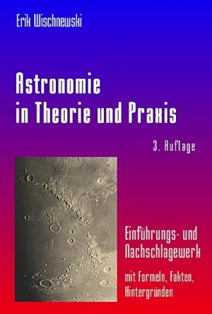 ISBN 9783000191237: Astronomie in Theorie und Praxis : Einführungs- und Nachschlagewerk - mit Formeln, Fakten, Hintergründen