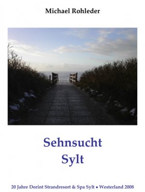 ISBN 9783000223952: Sehnsucht Sylt – 20 Jahre Dorint Strandresort & Spa Sylt - Westerland 2008