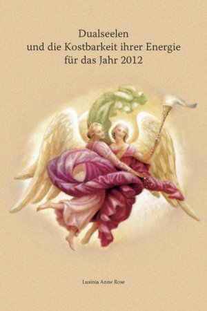 ISBN 9783000283987: Dualseelen und die Kostbarkeit ihrer Energie für das Jahr 2012 ... und darüber hinaus