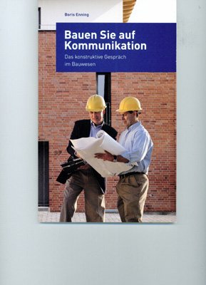 ISBN 9783000336249: Bauen Sie auf Kommunikation - Das konstruktive Gespräch im Bauwesen