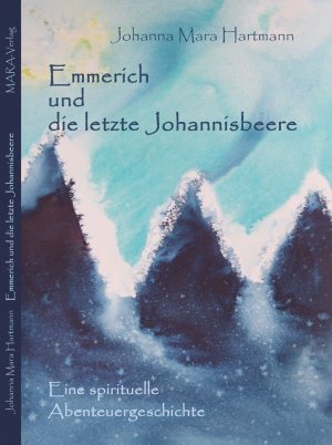 ISBN 9783000363207: Emmerich und die letzte Johannisbeere - Eine spirituelle Abenteuergeschichte