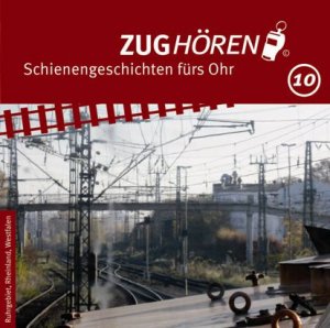 ISBN 9783000372629: ZUGhören 10 Ruhrgebiet, Rheinland, Westfalen - Schienengeschichten fürs Ohr