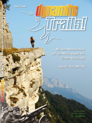 ISBN 9783000378935: Dynamite Trails! - Mit dem Mountainbike auf den Militärwegen des Ersten Weltkrieges Band 1: Dolomiten