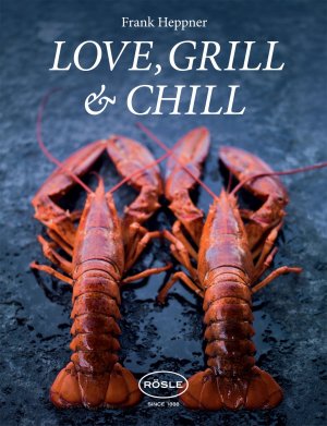 ISBN 9783000420764: Love, Grill & Chill - Die Verbindung von natürlichen und gesunden Produkten sowie die Exotik Asiens sind die Grundsteine dieses Buches