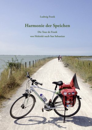 ISBN 9783000469190: Harmonie der Speichen: Tour de Frank von Helsinki nach San Sebastian Tour de Frank von Helsinki nach San Sebastian