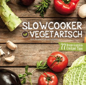 ISBN 9783000471391: Slowcooker vegetarisch: Fleischlos kochen mit dem Crockpot - 77 Rezepte, Tipps & Tricks: Fleischlos kochen mit dem Schongarer - 77 Rezepte, Tipps & Tricks Fleischlos kochen mit dem Schongarer - 77 Rezepte, Tipps & Tricks