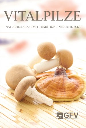 ISBN 9783000477065: Vitalpilze: Naturheilkraft mit Tradition - neu entdeckt Naturheilkraft mit Tradition - neu entdeckt