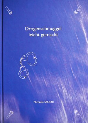 ISBN 9783000483844: Drogenschmuggel leicht gemacht