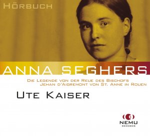 neues Hörbuch – Anna Seghers – Anna Seghers - Die Legende von der Reue des Bischofs Jehan d'Aigremont von St. Anne in Rouen - Anna Seghers