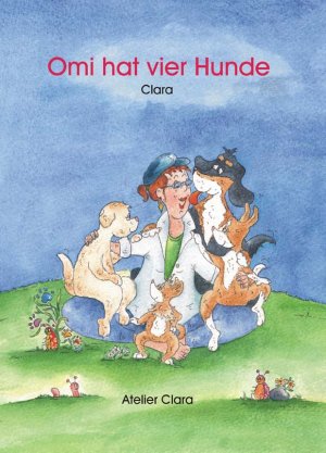 gebrauchtes Buch – Pelch, Clara Corinna – Omi hat vier Hunde - Ein Bilderbuch für Klein und Groß