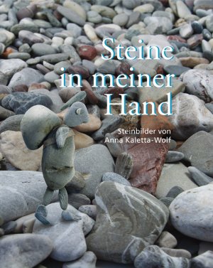 ISBN 9783000553561: Steine in meiner Hand - Steinbilder von Anna Kaletta-Wolf