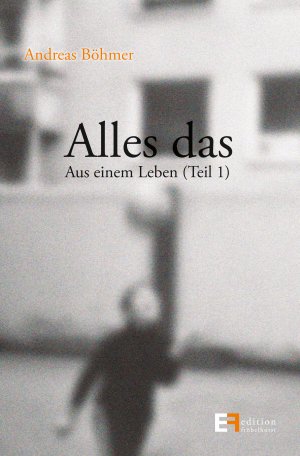 ISBN 9783000566158: Alles das – Aus einem Leben (Teil 1)