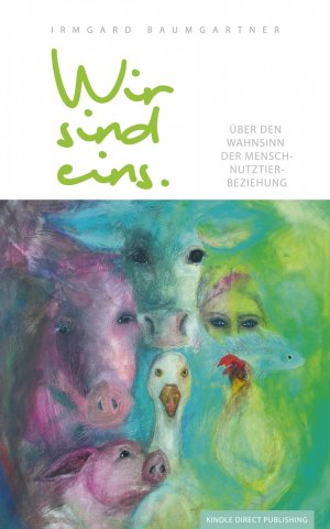 ISBN 9783000569975: Wir sind eins - Über den Wahnsinn der Mensch-Nutztier-Beziehung