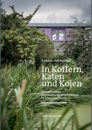 ISBN 9783000597640: In Koffern, Katen und Kojen - Ungewöhnliche Übernachtungsmöglichkeiten in Schleswig-Holstein (Inland und Ostseeküste)