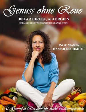 ISBN 9783000624124: Genuss ohne Reue - bei Arthrose & Allergien und anderen Eiweißspeicherkrankheiten