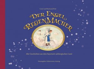 ISBN 9783000630729: Der Engel Regenmacher - Alte Geschichten aus dem bayerisch-salzburgischen Land