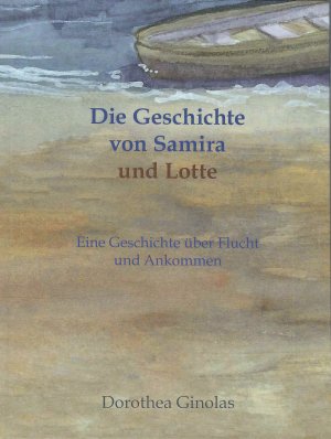 ISBN 9783000658716: Die Geschichte von Samira und Lotte – Eine Geschichte über Flucht und Ankommen