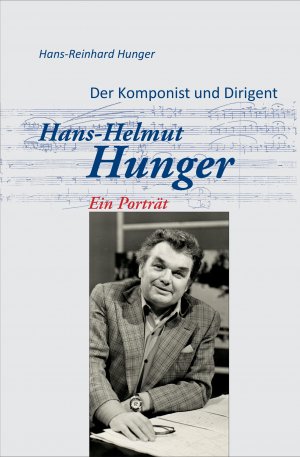 ISBN 9783000680120: Der Komponist und Dirigent Hans-Helmut Hunger - Ein Portrait