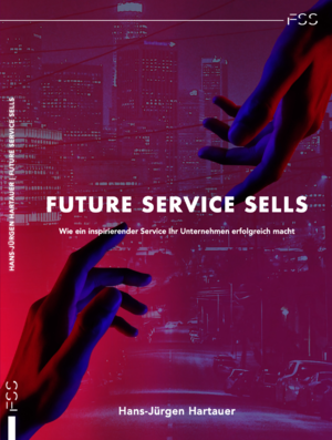 ISBN 9783000728747: Future Service Sells – Wie ein inspirierender Service Ihr Unternehmen erfolgreich macht