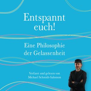 neues Hörbuch – Michael Schmidt-Salomon – Entspannt euch! - Eine Philosophie der Gelassenheit