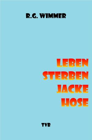 ISBN 9783000745201: Leben, Sterben, Jacke, Hose- Novellen Band I