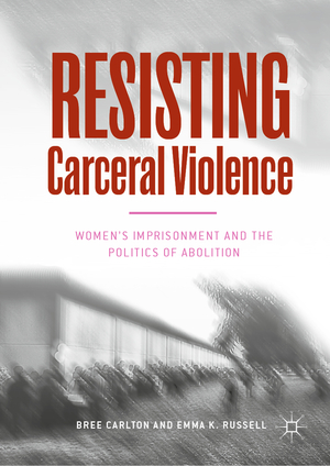 ISBN 9783030016944: Resisting Carceral Violence – Women's Imprisonment and the Politics of Abolition