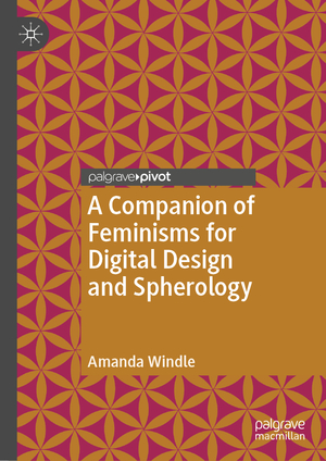 ISBN 9783030022860: A Companion of Feminisms for Digital Design and Spherology