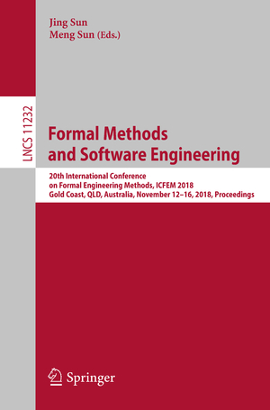 ISBN 9783030024499: Formal Methods and Software Engineering - 20th International Conference on Formal Engineering Methods, ICFEM 2018, Gold Coast, QLD, Australia, November 12-16, 2018, Proceedings