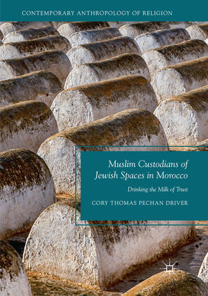 ISBN 9783030076481: Muslim Custodians of Jewish Spaces in Morocco - Drinking the Milk of Trust