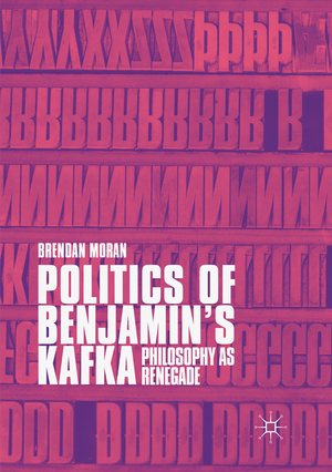 ISBN 9783030101459: Politics of Benjamin’s Kafka: Philosophy as Renegade