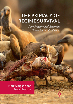 ISBN 9783030102197: The Primacy of Regime Survival - State Fragility and Economic Destruction in Zimbabwe