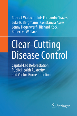 ISBN 9783030102777: Clear-Cutting Disease Control – Capital-Led Deforestation, Public Health Austerity, and Vector-Borne Infection