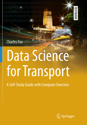 ISBN 9783030102913: Data Science for Transport – A Self-Study Guide with Computer Exercises