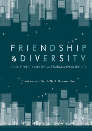 ISBN 9783030102999: Friendship and Diversity – Class, Ethnicity and Social Relationships in the City