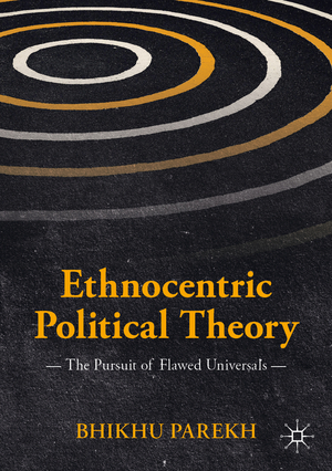 ISBN 9783030117078: Ethnocentric Political Theory – The Pursuit of Flawed Universals