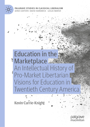 ISBN 9783030117771: Education in the Marketplace – An Intellectual History of Pro-Market Libertarian Visions for Education in Twentieth Century America