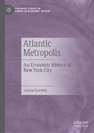 ISBN 9783030133511: Atlantic Metropolis – An Economic History of New York City
