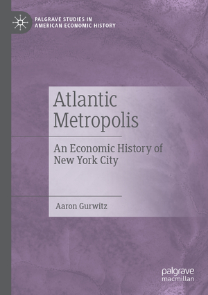 ISBN 9783030133542: Atlantic Metropolis – An Economic History of New York City