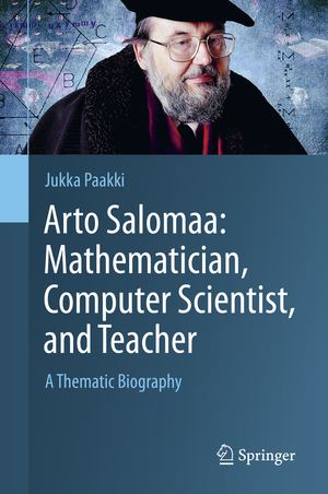 ISBN 9783030160487: Arto Salomaa: Mathematician, Computer Scientist, and Teacher – A Thematic Biography