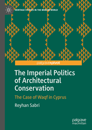 ISBN 9783030182311: The Imperial Politics of Architectural Conservation - The Case of Waqf in Cyprus