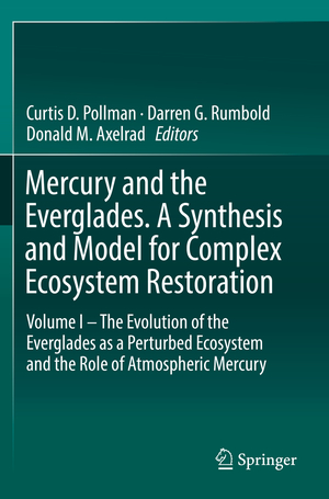 ISBN 9783030200725: Mercury and the Everglades. A Synthesis and Model for Complex Ecosystem Restoration - Volume I – The Evolution of the Everglades as a Perturbed Ecosystem and the Role of Atmospheric Mercury