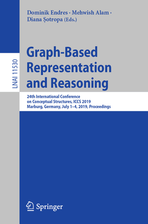 ISBN 9783030231811: Graph-Based Representation and Reasoning - 24th International Conference on Conceptual Structures, ICCS 2019, Marburg, Germany, July 1–4, 2019, Proceedings