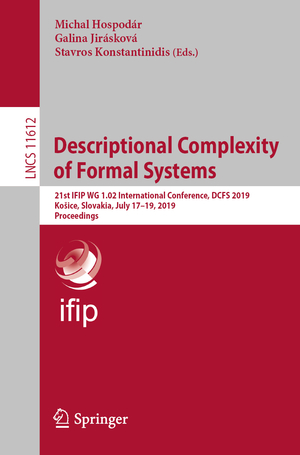 ISBN 9783030232467: Descriptional Complexity of Formal Systems - 21st IFIP WG 1.02 International Conference, DCFS 2019, Košice, Slovakia, July 17–19, 2019, Proceedings