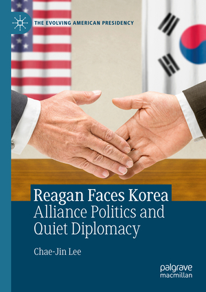 ISBN 9783030305024: Reagan Faces Korea - Alliance Politics and Quiet Diplomacy